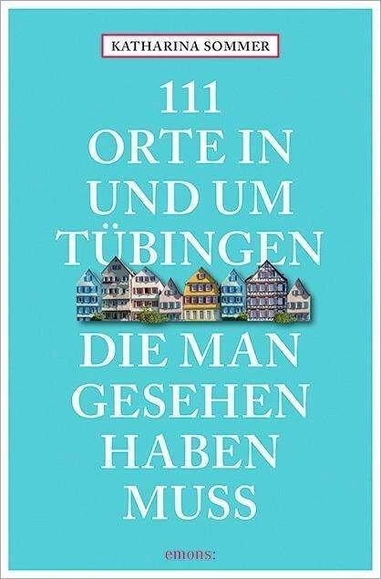 Produktbild 111 Orte in Tübingen, die man gesehen haben muss (Deutsch, Katharina Sommer, 2017)