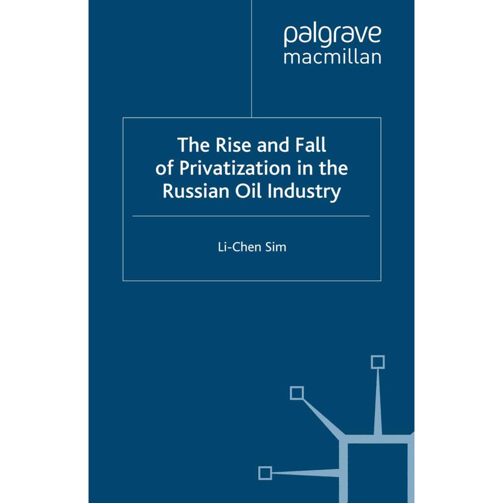 The Rise and Fall of Privatization in the Russian Oil Industry, Fachbücher von L. Sim