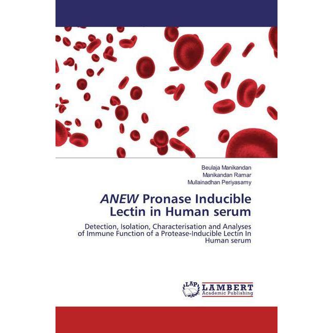 ANEW Pronase Inducible Lectin in Human serum, Fachbücher von Manikandan Ramar, Beulaja Manikandan, Mullainadhan Periyasa...