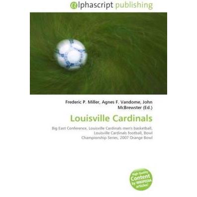 Louisville Cardinals, Ratgeber von Agnes F. Vandome, Frederic P. Miller, John McBrewster