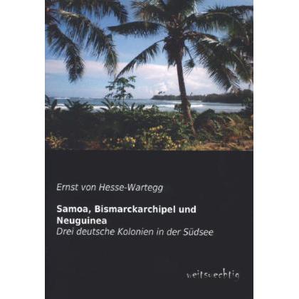 Samoa, Bismarckarchipel und Neuguinea, Ratgeber von Ernst Von Hesse-Wartegg
