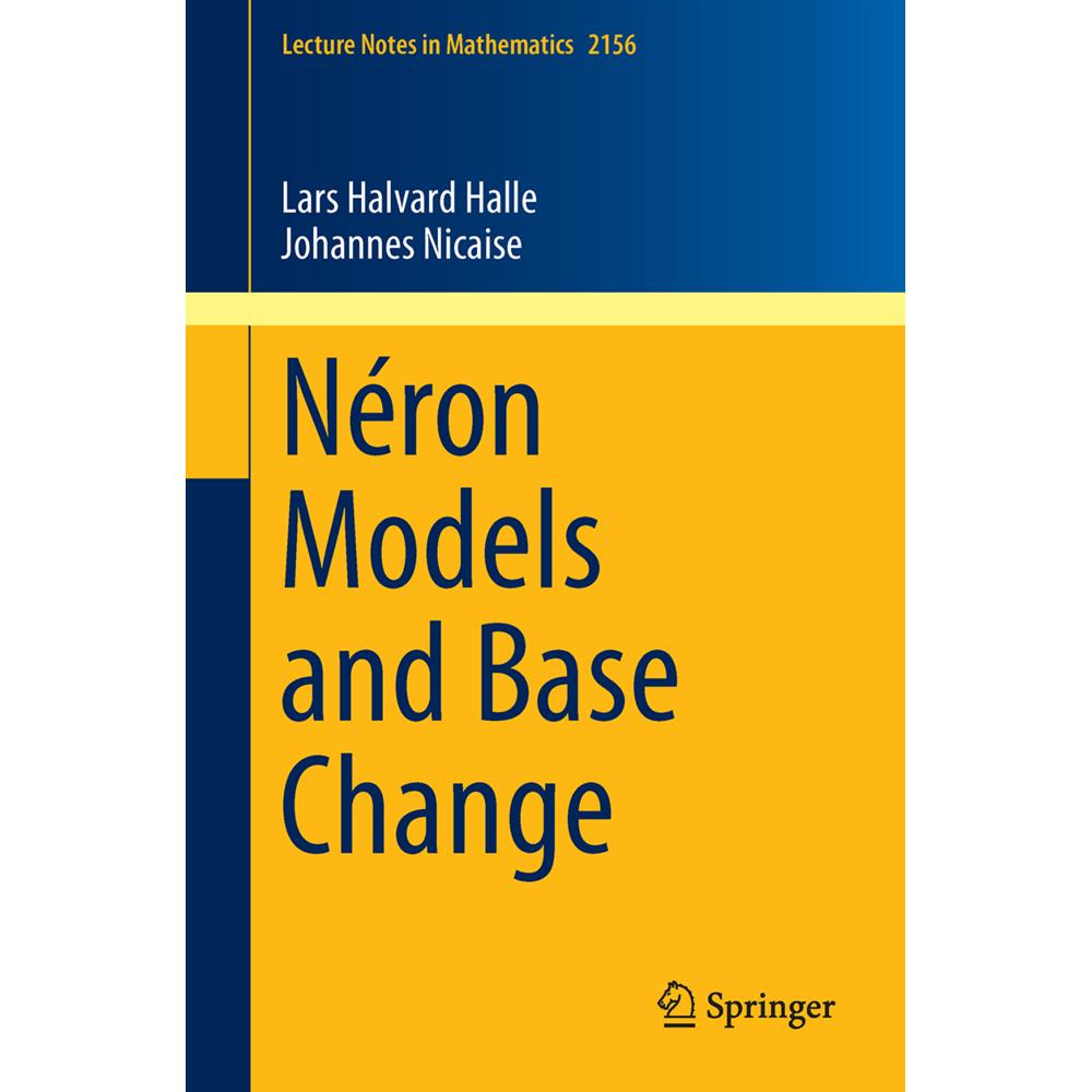 Néron Models and Base Change, Fachbücher von Johannes Nicaise, Lars Halvard Halle