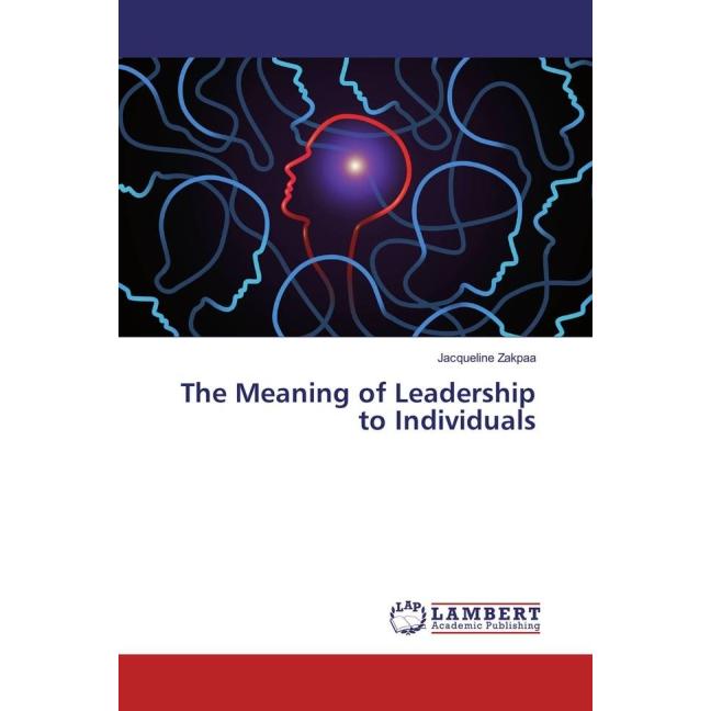 The Meaning of Leadership to Individuals, Fachbücher von Jacqueline Zakpaa