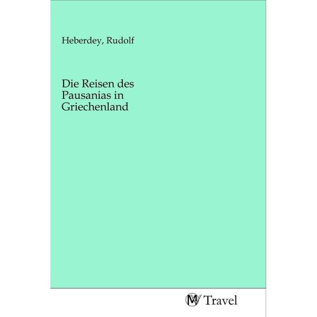 Die Reisen des Pausanias in Griechenlan, Ratgeber von Rudolf Heberdey
