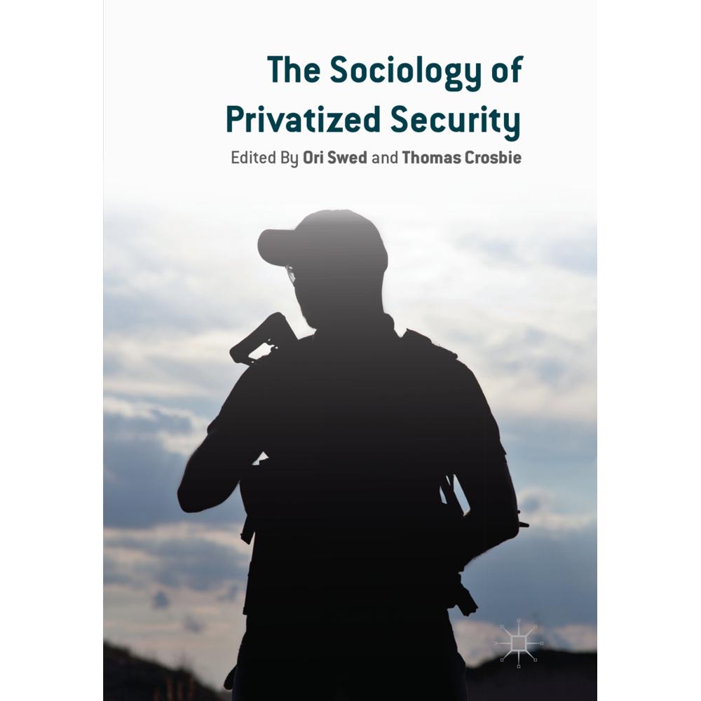 The Sociology of Privatized Security, Fachbücher von Thomas Crosbie, Ori Swed