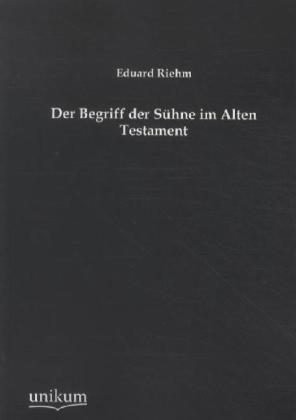 Produktbild Der Begriff der Sühne im Alten Testament (Deutsch, Eduard Riehm, 2012)