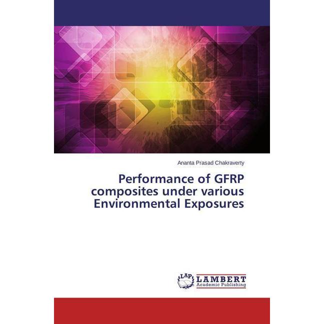 Performance of GFRP composites under various Environmental Exposures, Fachbücher von Ananta Prasad Chakraverty