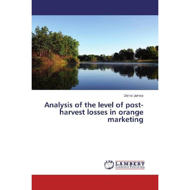 Analysis of the level of post-harvest losses in orange marketing, Fachbücher von Daniel James