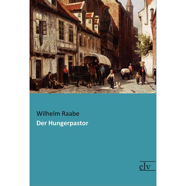 Der Hungerpastor, Belletristik von Wilhelm Raabe