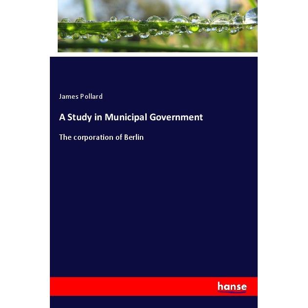 A Study in Municipal Government, Fachbücher von James Pollard