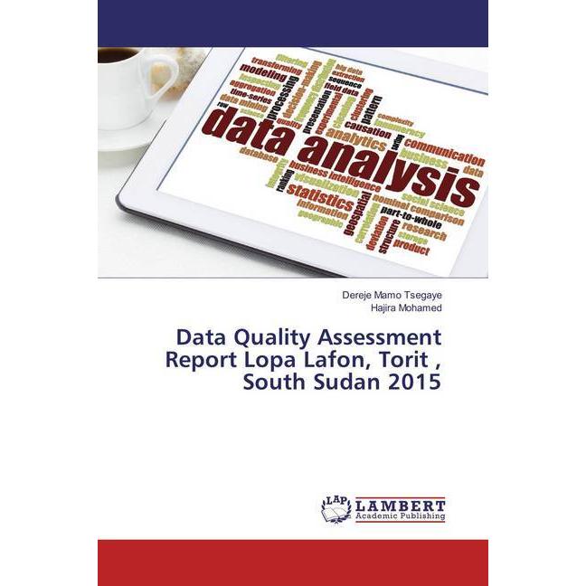 Data Quality Assessment Report Lopa Lafon, Torit, South Sudan 2015, Fachbücher von Hajira Mohamed, Dereje Mamo Tsegaye