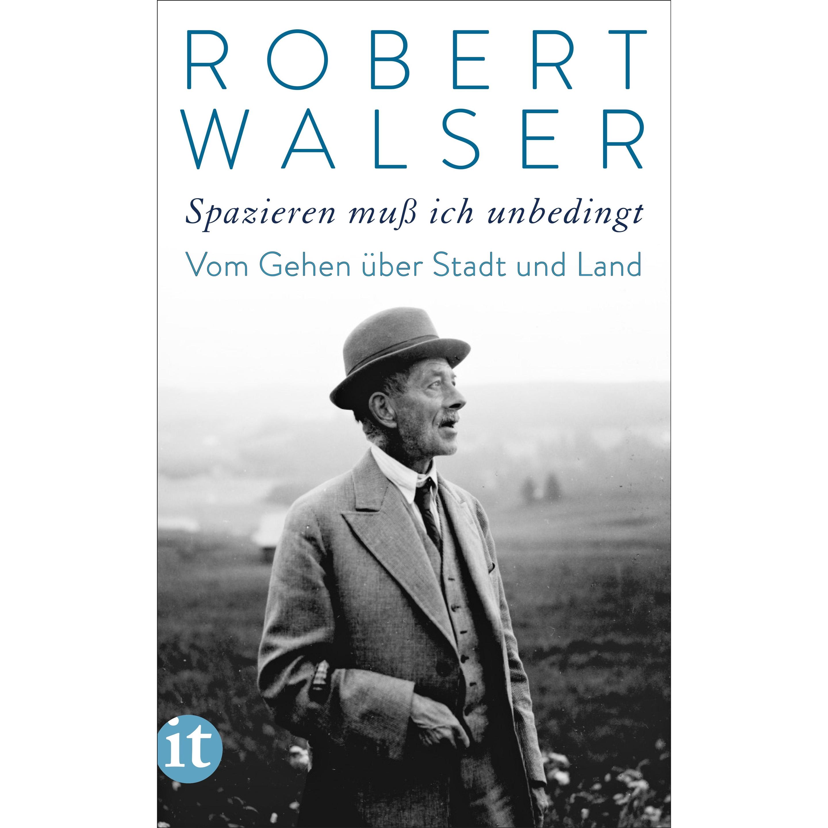 »Spazieren muss ich unbedingt«, Belletristik von Robert Walser