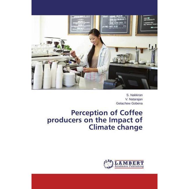 Perception of Coffee producers on the Impact of Climate change, Fachbücher von Getachew Gobena, S. Nakkiran, V. Nataraja...
