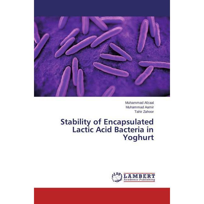 Stability of Encapsulated Lactic Acid Bacteria in Yoghurt, Fachbücher von Muhammad Aamir, Muhammad Afzaal, Tahir Zahoor