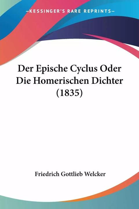 Produktbild Der Epische Cyclus Oder Die Homerischen Dichter (1835) (Deutsch, Friedrich Gottlieb Welcker, 2010)