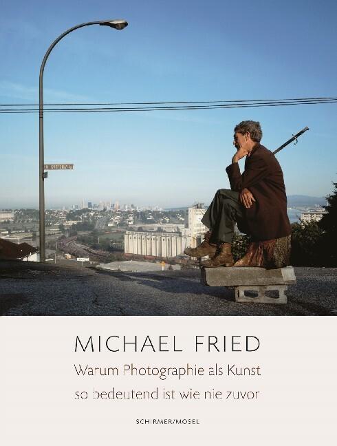 Produktbild Warum Photographie als Kunst so bedeutend ist wie nie zuvor (Deutsch, Michael Fried, 2014)