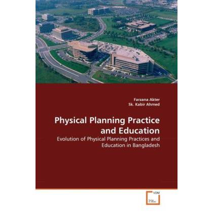 Physical Planning Practice and Education, Fachbücher von Farzana Akter, Sk. Kabir Ahmed