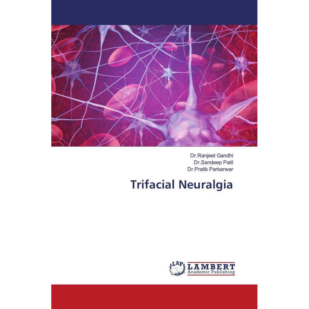Trifacial Neuralgia, Fachbücher von Dr.Ranjeet Gandhi, Dr.Sandeep Patil, Dr.Pratik Parkar