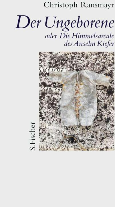 Produktbild Der Ungeborene oder Die Himmelsareale des Anselm Kiefer (Deutsch, Christoph Ransmayr, 2002)