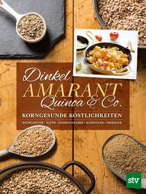Produktbild Dinkel, Amarant, Quinoa & Co (Deutsch, Anna Obermayr, Bernadette Baumgartner, Birgit Hauer, Christine Mahringer-Eder, Eva Mayrwöger, 2017)