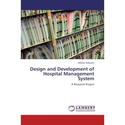 Design and Development of Hospital Management System, Fachbücher von Adebiyi Adeyemi