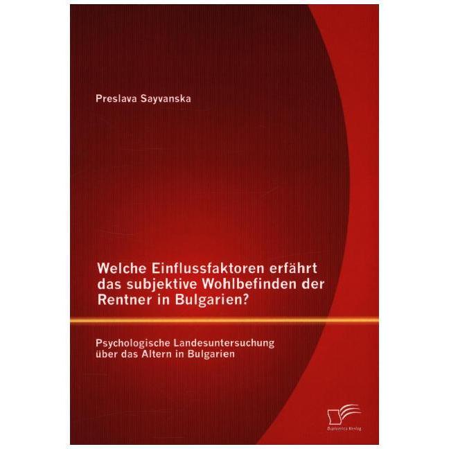 Welche Einflussfaktoren erfährt das subjektive Wohlbefinden der Rentner in Bulgarien? Psychologische, Fachbücher