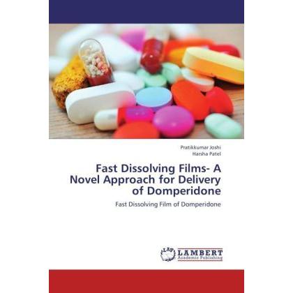 Fast Dissolving Films- A Novel Approach for Delivery of Domperidone, Fachbücher von Pratikkumar Joshi, Harsha Patel