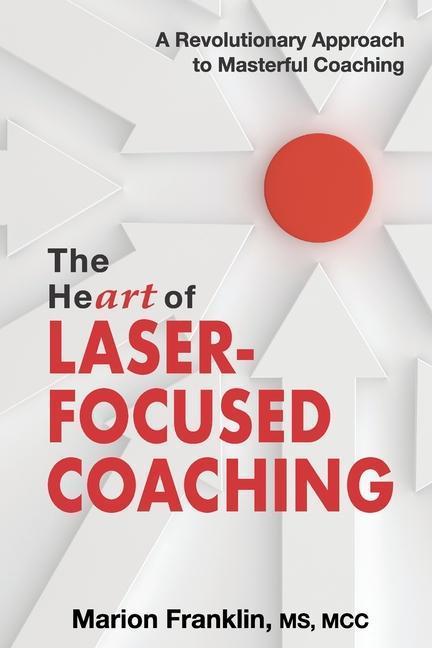 Produktbild The HeART of Laser-Focused Coaching: A Revolutionary Approach to Masterful Coaching (Englisch, Marion Franklin, 2019)