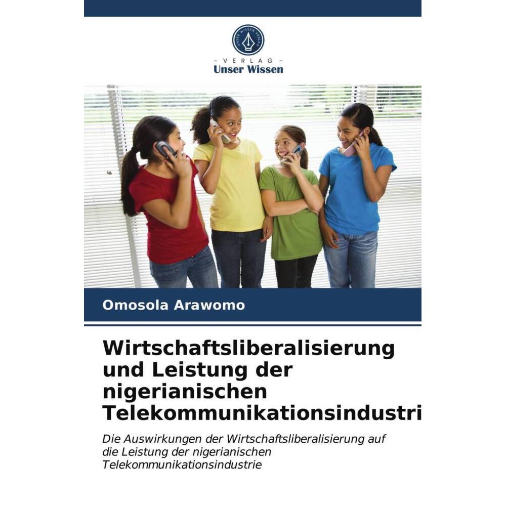 Wirtschaftsliberalisierung und Leistung der nigerianischen Telekommunikationsindustrie, Fachbücher von Omosola Arawomo