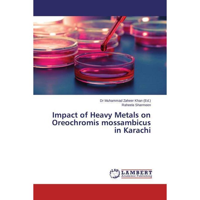 Impact of Heavy Metals on Oreochromis mossambicus in Karachi, Fachbücher von Raheela Sharmeen