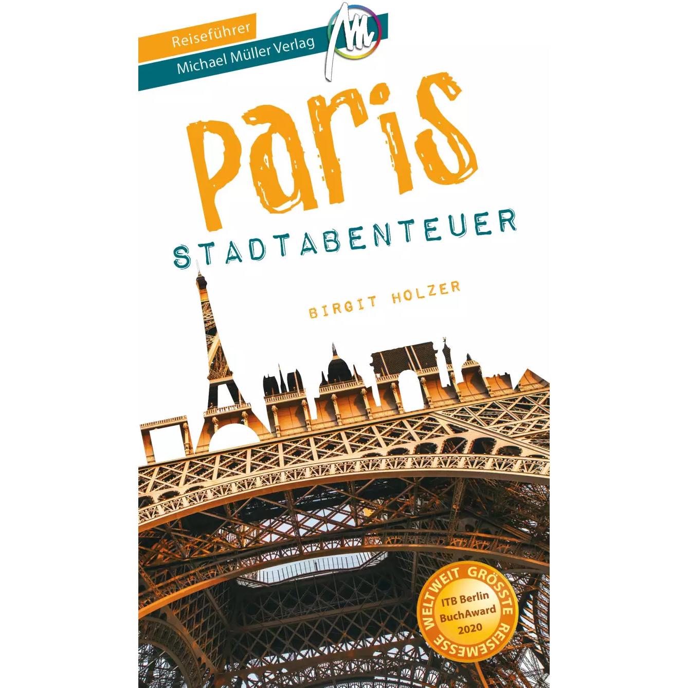 Paris - Stadtabenteuer Reiseführer Michael Müller Verlag, Ratgeber von Birgit Holzer