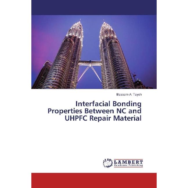 Interfacial Bonding Properties Between NC and UHPFC Repair Material, Fachbücher von Bassam A. Tayeh