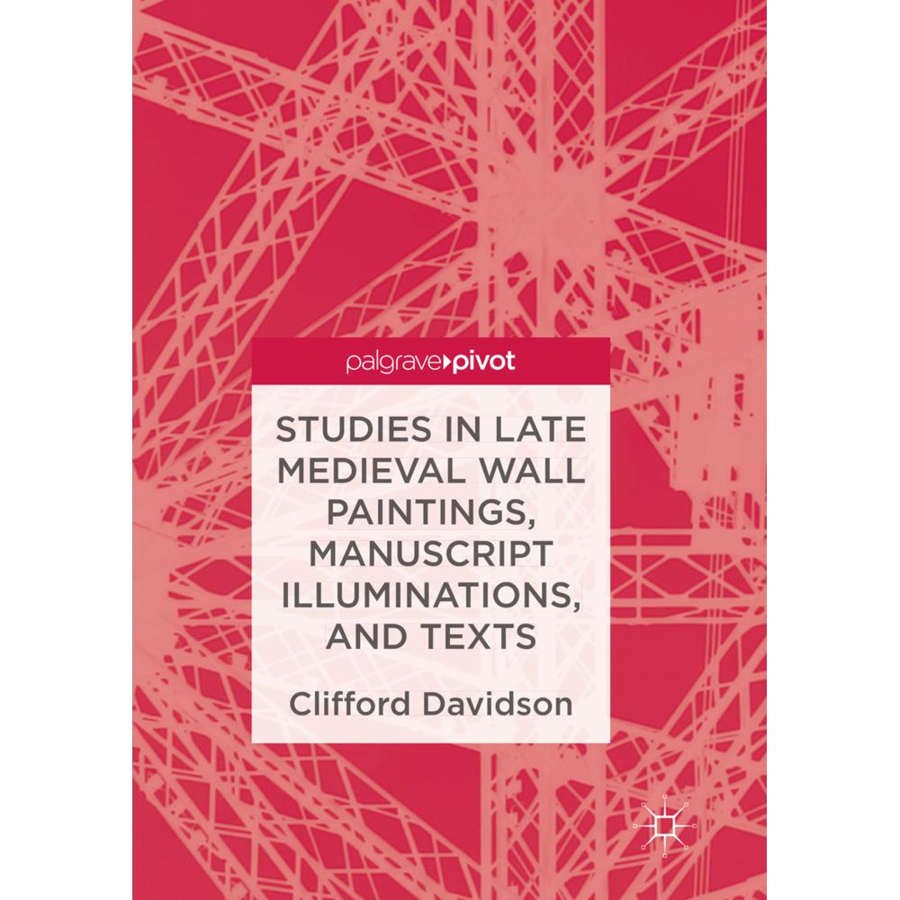 Studies in Late Medieval Wall Paintings, Manuscript Illuminations, and Texts, Fachbücher von Clifford Davidson