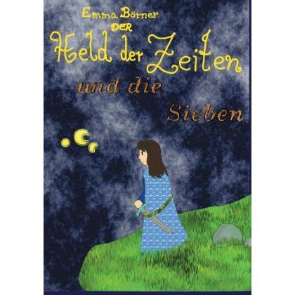 Der Held der Zeiten und die Sieben, Kinderbücher von Emma Elisabeth Börner