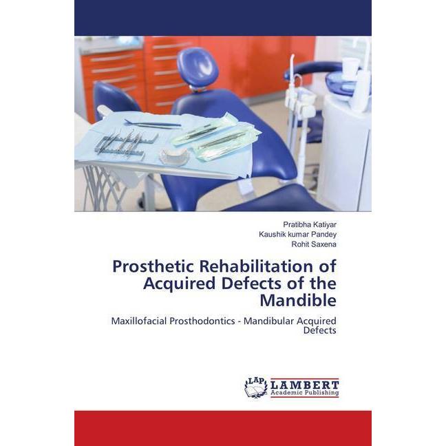 Prosthetic Rehabilitation of Acquired Defects of the Mandible, Fachbücher von Kaushik Kumar Pandey, Rohit Saxena, Pratib...