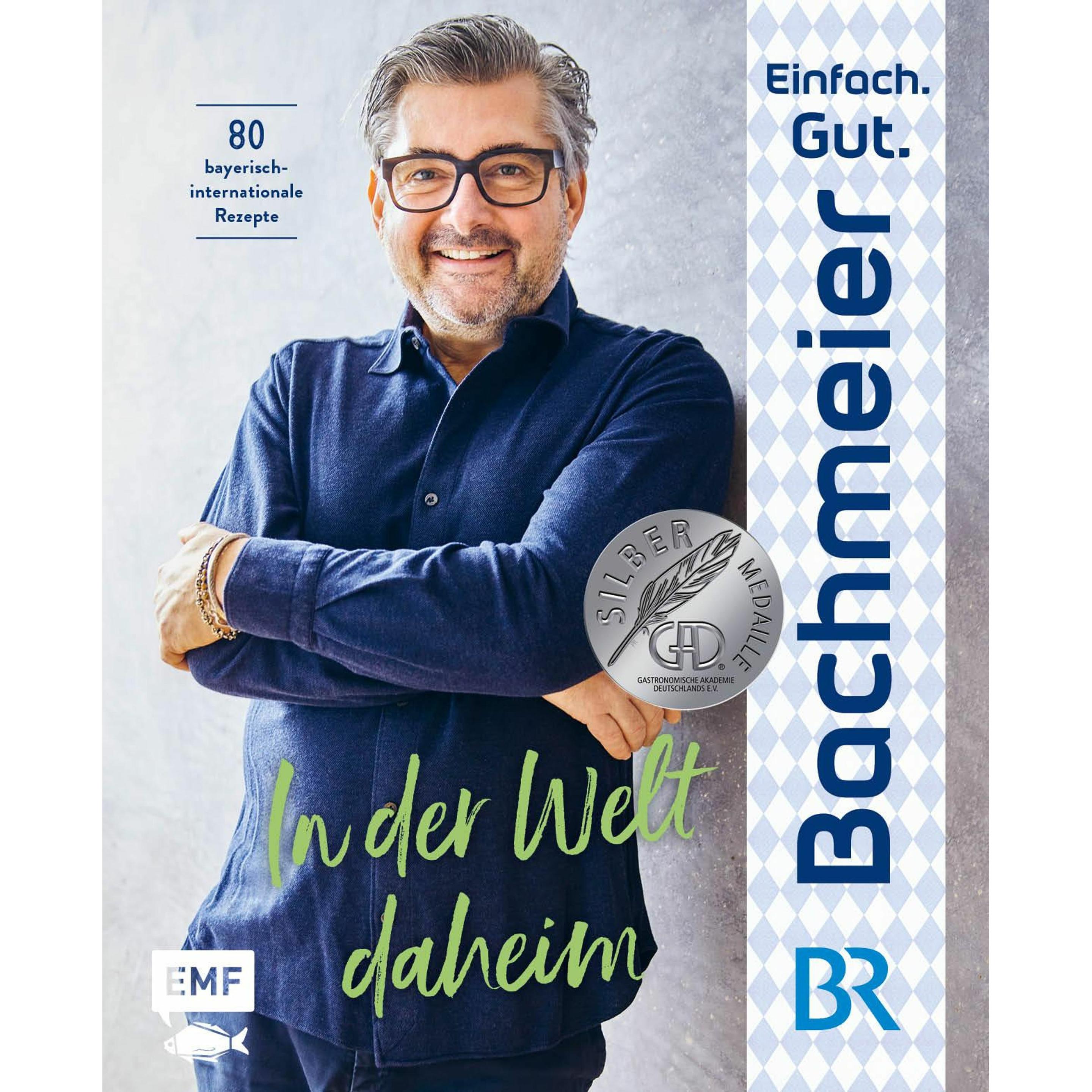 Einfach. Gut. Bachmeier. – In der Welt daheim, Ratgeber von Hans Jörg Bachmeier
