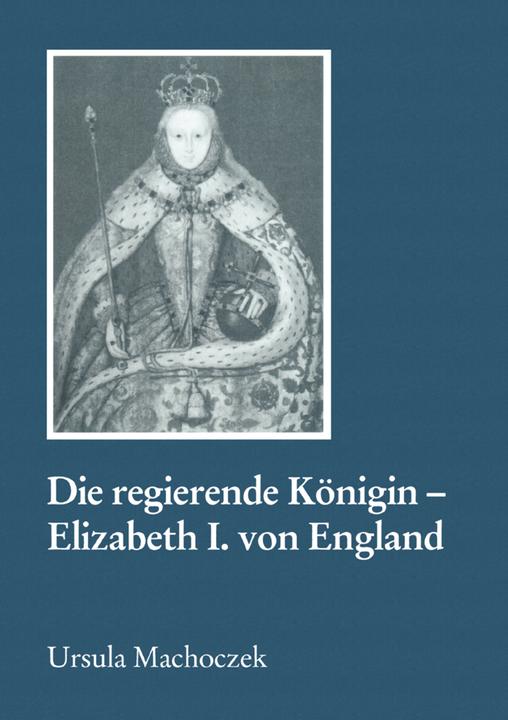 Produktbild Die regierende Königin - Elisabeth I. von England (Deutsch, Ursula Machoczek, 2016)