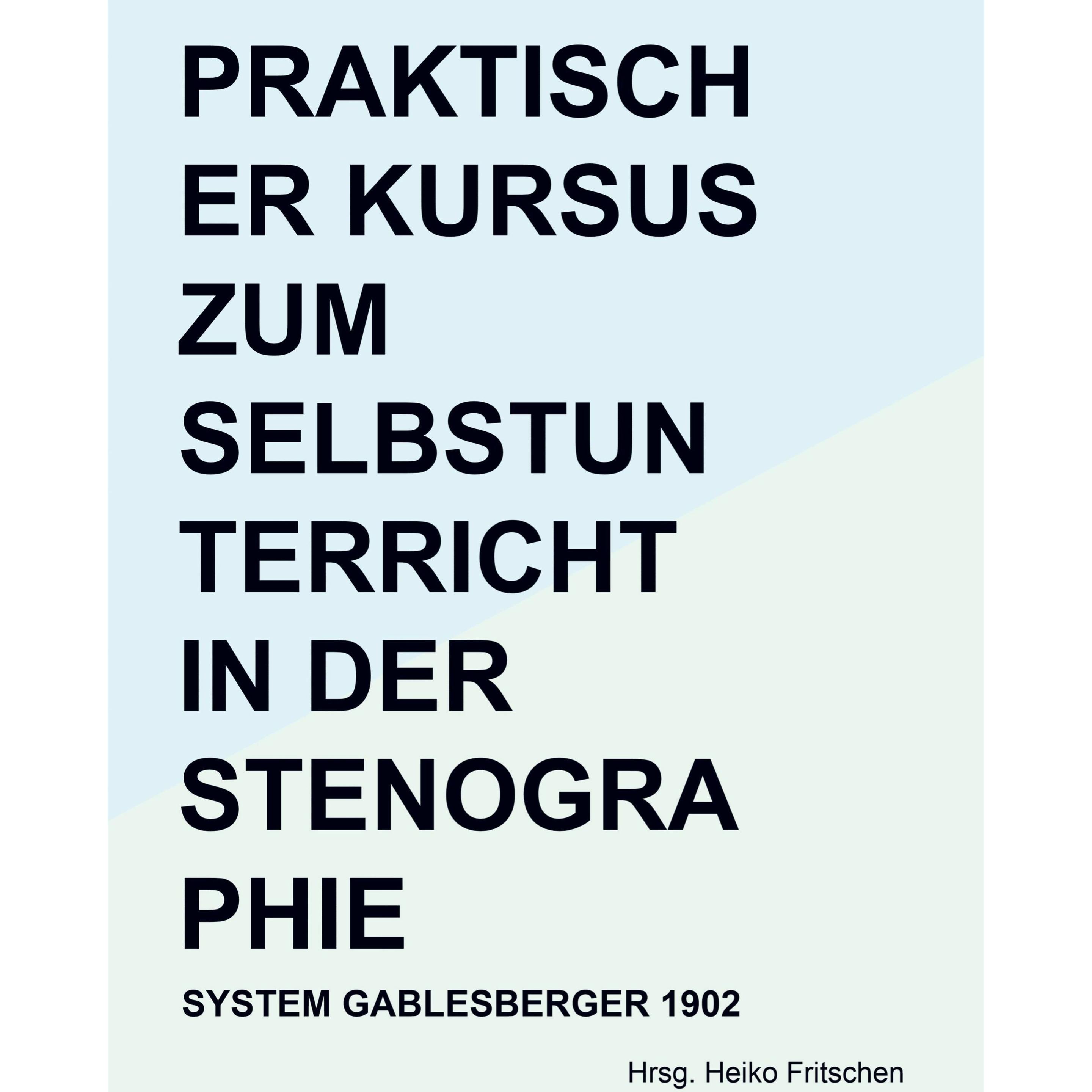 Praktischer Kursus zum Selbstunterricht in der Stenographie, Fachbücher von Hrsg. Heiko  Fritschen