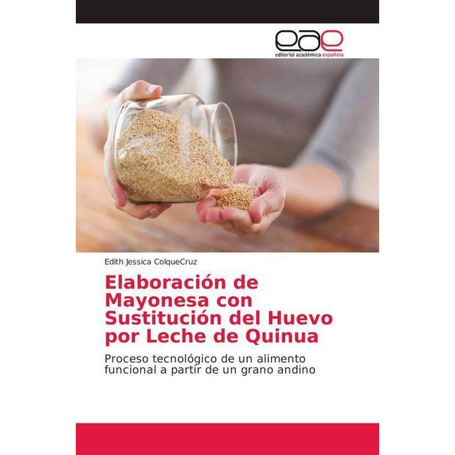 Elaboración de Mayonesa con Sustitución del Huevo por Leche de Quinua, Fachbücher von Edith Jessica Colque Cruz