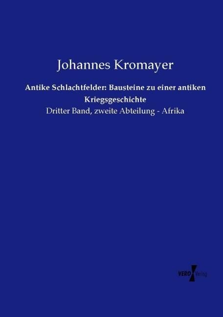Produktbild Antike Schlachtfelder: Bausteine zu einer antiken Kriegsgeschichte (Deutsch, Johannes Kromayer, 2014)