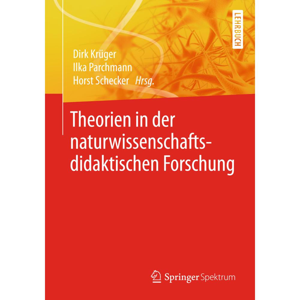 Theorien in der naturwissenschaftsdidaktischen Forschung, Fachbücher von Ilka Parchmann, Dirk Krüger, Horst Schecker
