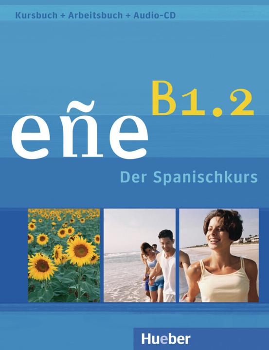 Produktbild eñe B1.2. Kursbuch + Arbeitsbuch + Audio-CD (Deutsch, Alexis Soto Ferrera, Cristóbal González Salgado, Esther Douterelo Fernández, Luz Emilia Minera Reyna, Marina Hernández Zárate, 2013)