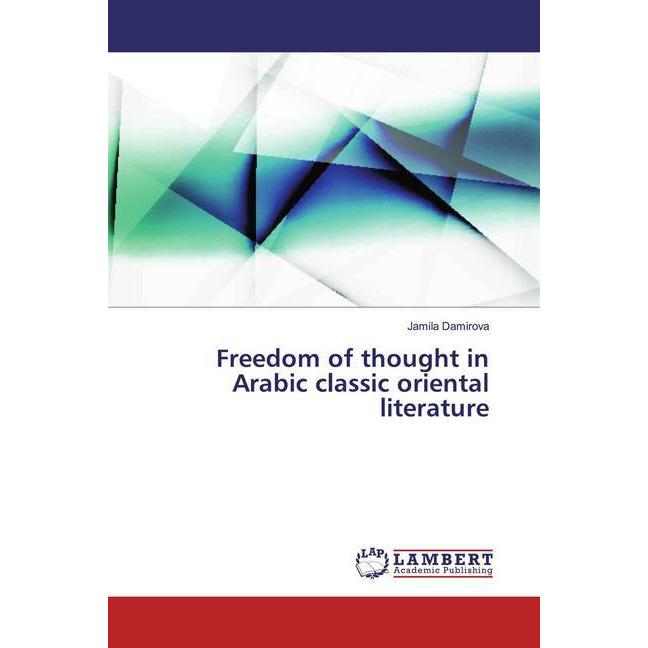 Freedom of thought in Arabic classic oriental literature, Fachbücher von Jamila Damirova