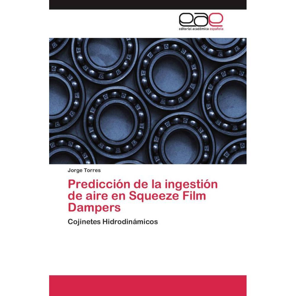 Predicción de la ingestión de aire en Squeeze Film Dampers, Fachbücher von Jorge Torres