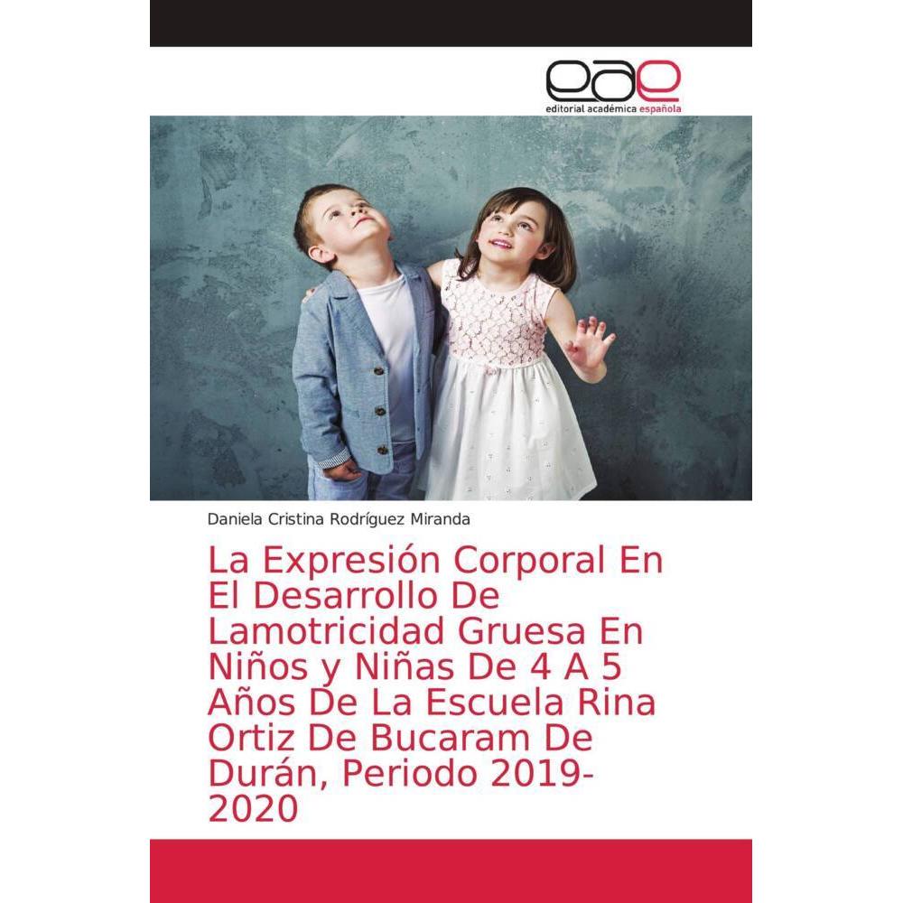 La Expresión Corporal En El Desarrollo De Lamotricidad Gruesa En Niños y Niñas De 4 A 5 Años De La E, Ratgeber von Danie...