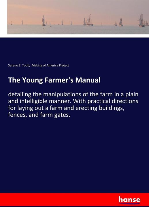 The Young Farmer's Manual (Englisch, Making of America Project, Sereno E. Todd, 2017)