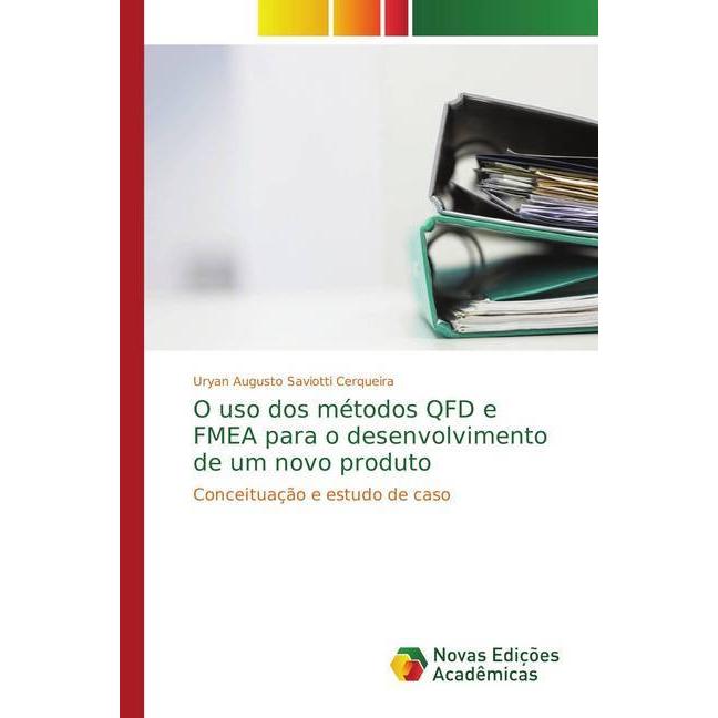 O uso dos métodos QFD e FMEA para o desenvolvimento de um novo produto, Fachbücher von Uryan Augusto Saviotti Cerqueira