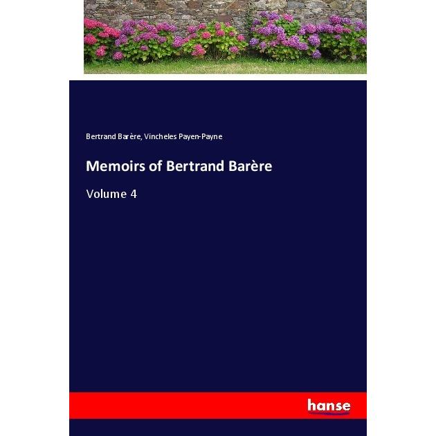Memoirs of Bertrand Barère, Belletristik von Vincheles Payen-Payne, Bertrand Barère