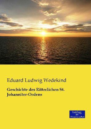 Produktbild Geschichte des Ritterlichen St. Johanniter-Ordens (Deutsch, Eduard Ludwig Wedekind, 2014)