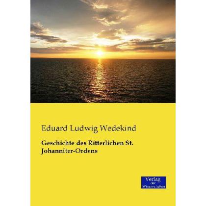 Geschichte des Ritterlichen St. Johanniter-Ordens, Sachbücher von Eduard Ludwig Wedekind